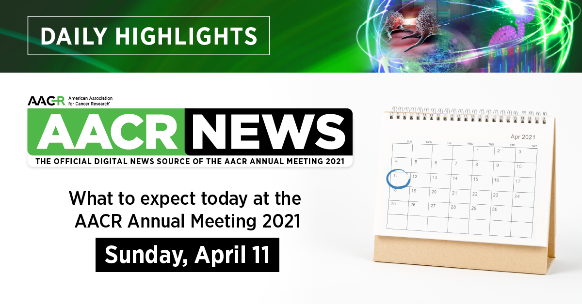 Daily Highlights for Sunday, April 11 - AACR Annual Meeting News